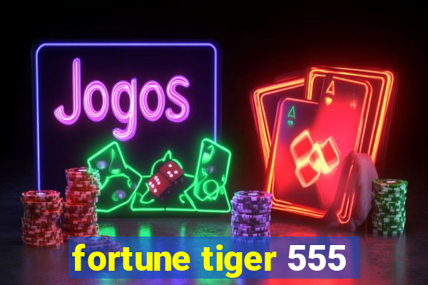 fortune tiger 555